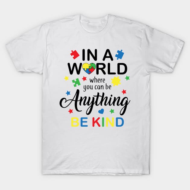 In a World Where You Can Be Anything Be Kind, Autism Awareness Amazing Cute Funny Colorful Motivational Inspirational Gift Idea for Autistic T-Shirt by SweetMay